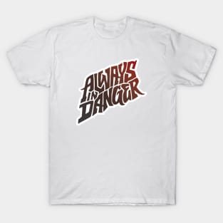 Always in Danger - Hand Lettering T-Shirt